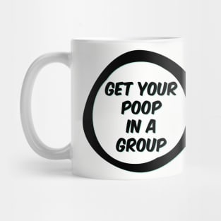 Get your poop in a group Mug